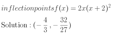 The inflection points of f(x)=2x(x+2)^2 are (-4/3 ,-32/27)